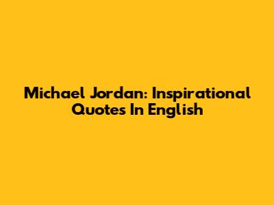 Michael Jordan: Inspirational Quotes In English