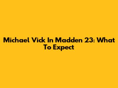 Michael Vick In Madden 23: What To Expect
