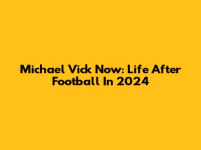Michael Vick Now: Life After Football In 2024