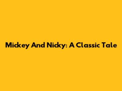Mickey And Nicky: A Classic Tale