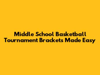 Middle School Basketball Tournament Brackets Made Easy