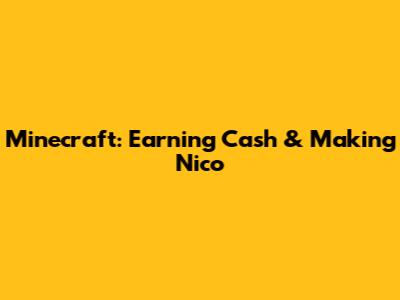 Minecraft: Earning Cash & Making Nico