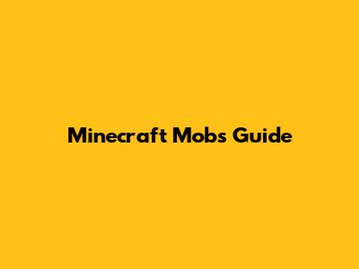 Minecraft Mobs Guide
