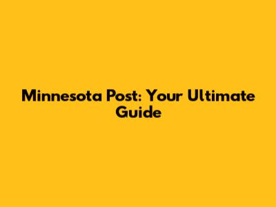 Minnesota Post: Your Ultimate Guide