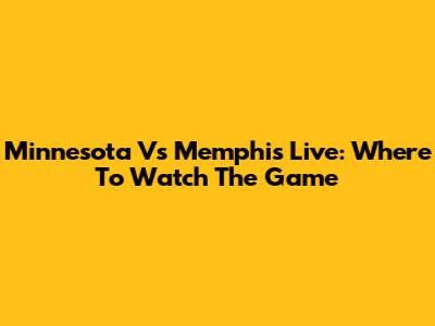 Minnesota Vs Memphis Live: Where To Watch The Game