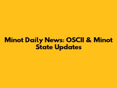 Minot Daily News: OSCII & Minot State Updates