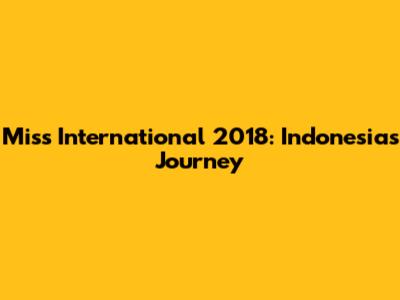 Miss International 2018: Indonesia's Journey