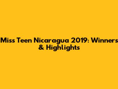 Miss Teen Nicaragua 2019: Winners & Highlights
