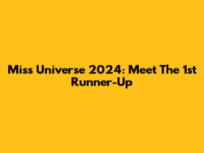 Miss Universe 2024: Meet The 1st Runner-Up