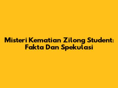 Misteri Kematian Zilong Student: Fakta Dan Spekulasi