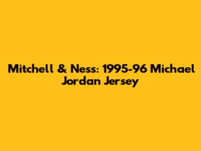 Mitchell & Ness: 1995-96 Michael Jordan Jersey