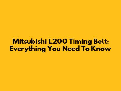 Mitsubishi L200 Timing Belt: Everything You Need To Know
