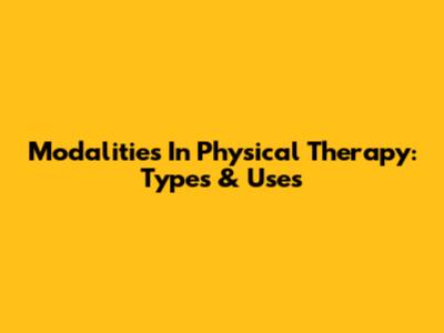 Modalities In Physical Therapy: Types & Uses
