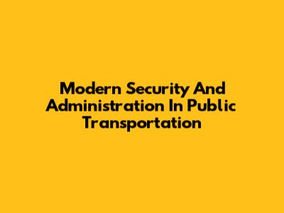 Modern Security And Administration In Public Transportation