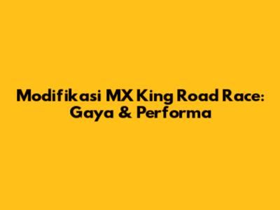 Modifikasi MX King Road Race: Gaya & Performa