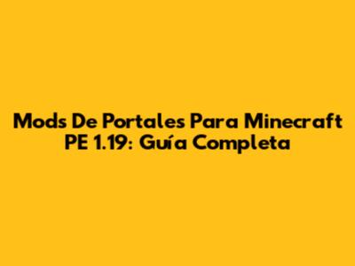 Mods De Portales Para Minecraft PE 1.19: Guía Completa