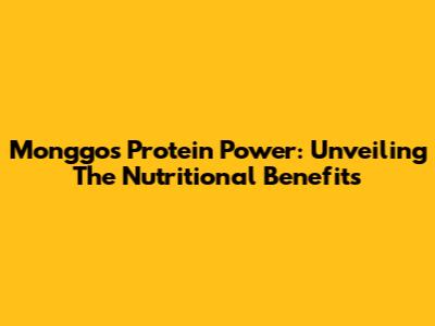 Monggo's Protein Power: Unveiling The Nutritional Benefits