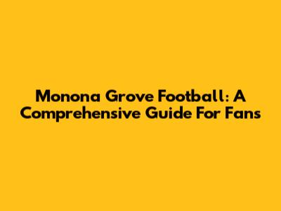 Monona Grove Football: A Comprehensive Guide For Fans
