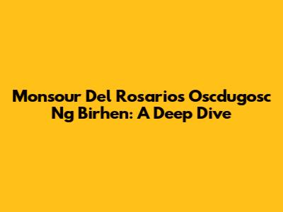 Monsour Del Rosario's 'Oscdugosc Ng Birhen': A Deep Dive