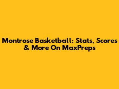 Montrose Basketball: Stats, Scores & More On MaxPreps