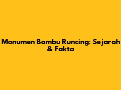 Monumen Bambu Runcing: Sejarah & Fakta