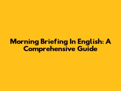 Morning Briefing In English: A Comprehensive Guide