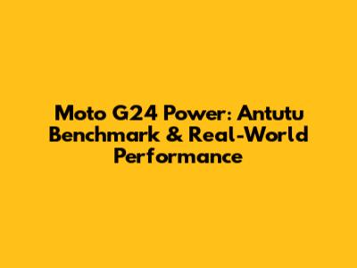 Moto G24 Power: Antutu Benchmark & Real-World Performance