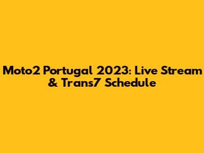 Moto2 Portugal 2023: Live Stream & Trans7 Schedule