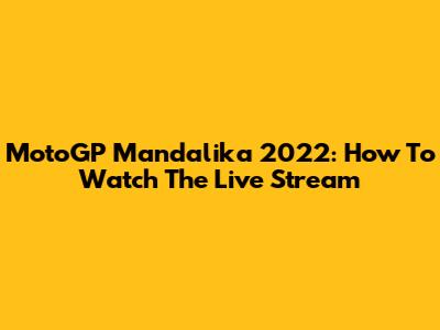 MotoGP Mandalika 2022: How To Watch The Live Stream