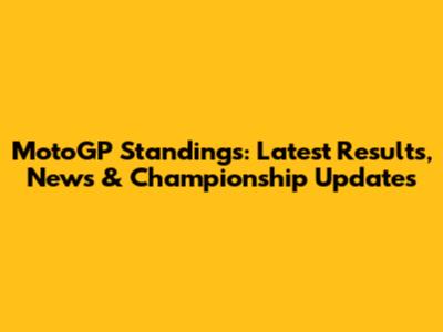 MotoGP Standings: Latest Results, News & Championship Updates
