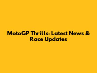 MotoGP Thrills: Latest News & Race Updates