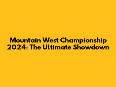 Mountain West Championship 2024: The Ultimate Showdown