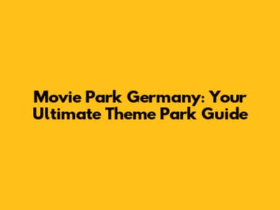 Movie Park Germany: Your Ultimate Theme Park Guide