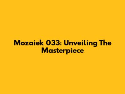 Mozaiek 033: Unveiling The Masterpiece
