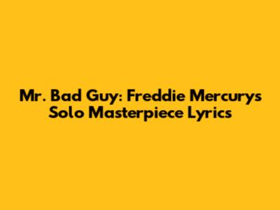Mr. Bad Guy: Freddie Mercury's Solo Masterpiece Lyrics