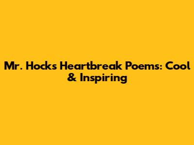 Mr. Hock's Heartbreak Poems: Cool & Inspiring