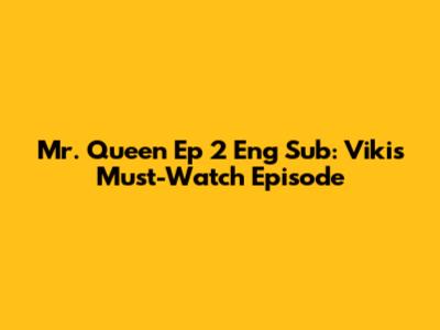 Mr. Queen Ep 2 Eng Sub: Viki's Must-Watch Episode
