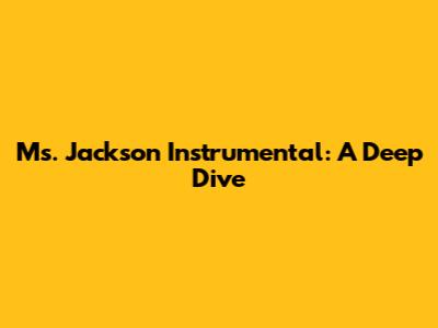 Ms. Jackson Instrumental: A Deep Dive