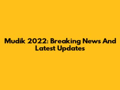 Mudik 2022: Breaking News And Latest Updates
