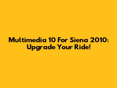 Multimedia 10" For Siena 2010: Upgrade Your Ride!