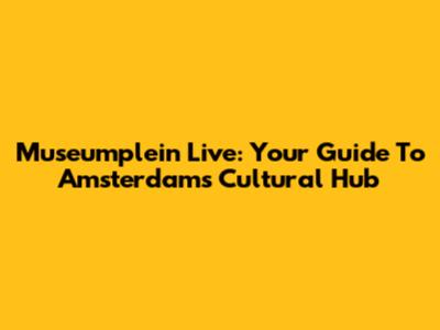 Museumplein Live: Your Guide To Amsterdam's Cultural Hub