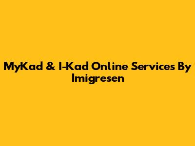 MyKad & I-Kad Online Services By Imigresen