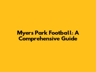 Myers Park Football: A Comprehensive Guide