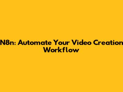 N8n: Automate Your Video Creation Workflow