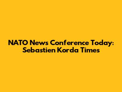 NATO News Conference Today: Sebastien Korda Times