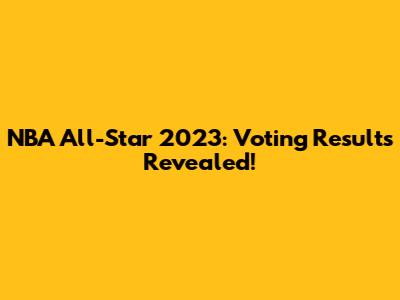 NBA All-Star 2023: Voting Results Revealed!
