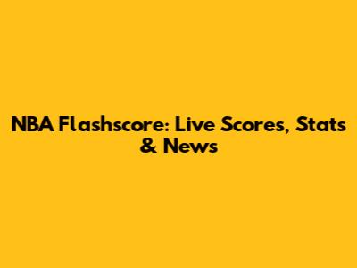 NBA Flashscore: Live Scores, Stats & News