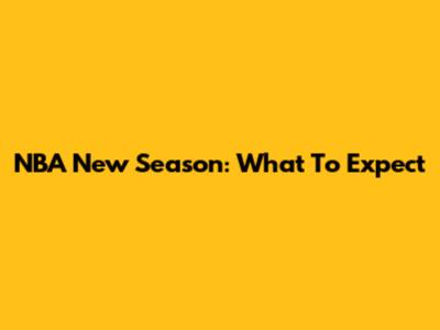NBA New Season: What To Expect