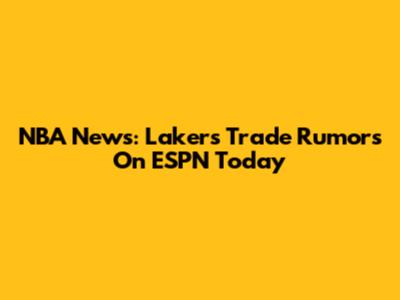 NBA News: Lakers Trade Rumors On ESPN Today