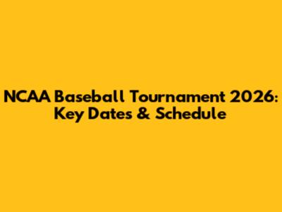 NCAA Baseball Tournament 2026: Key Dates & Schedule